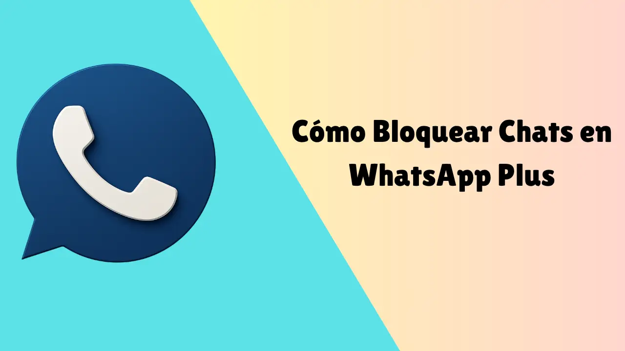 Cómo Bloquear Chats en WhatsApp Plus
