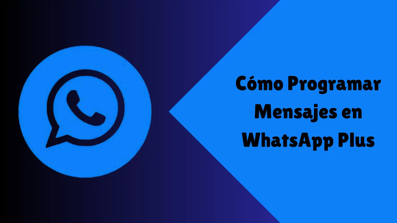 Cómo Programar Mensajes en WhatsApp Plus