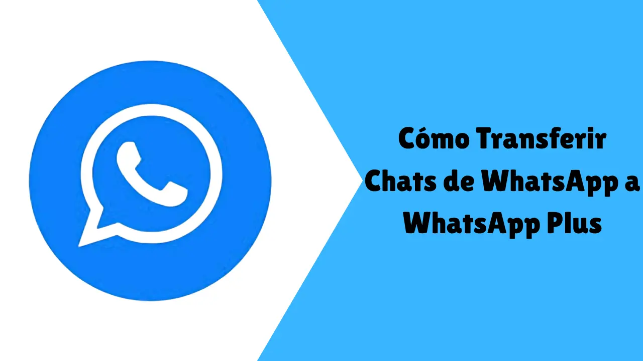 Cómo Transferir Chats de WhatsApp a WhatsApp Plus