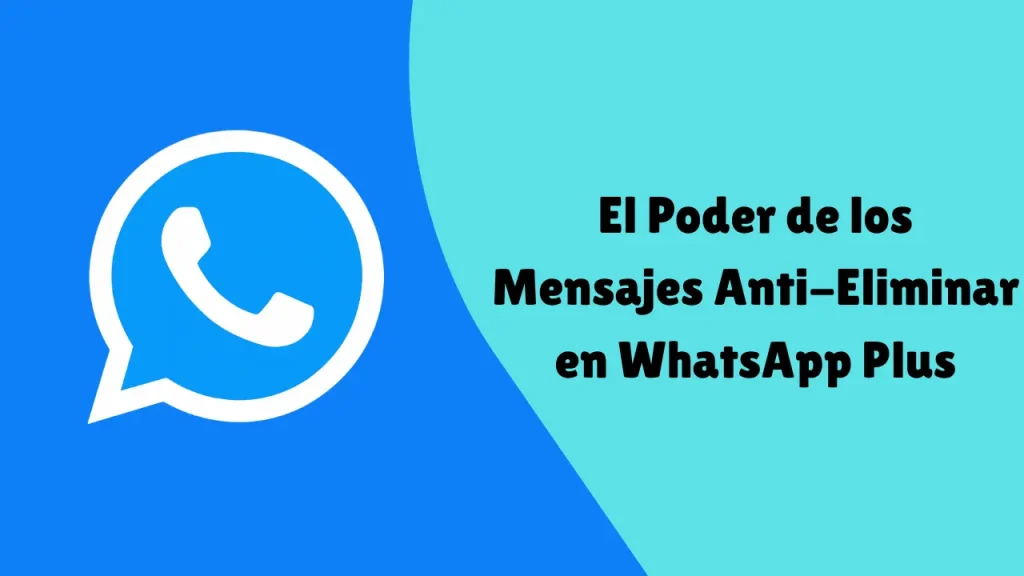 El Poder de los Mensajes Anti-Eliminar en WhatsApp Plus