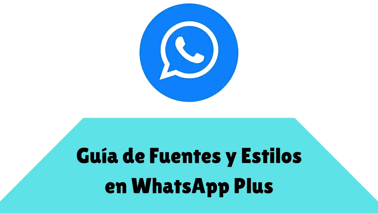 Guía de Fuentes y Estilos en WhatsApp Plus