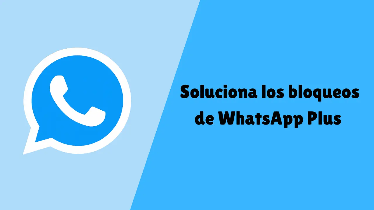 Soluciona los bloqueos de WhatsApp Plus