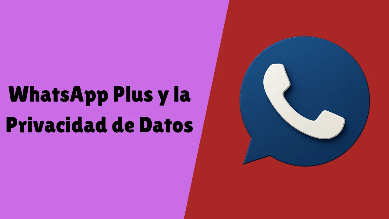 WhatsApp Plus y la Privacidad de Datos